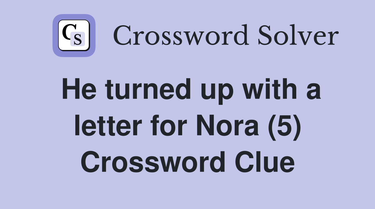 He turned up with a letter for Nora (5) Crossword Clue