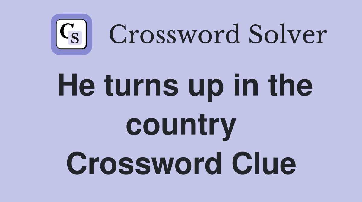 He turns up in the country Crossword Clue