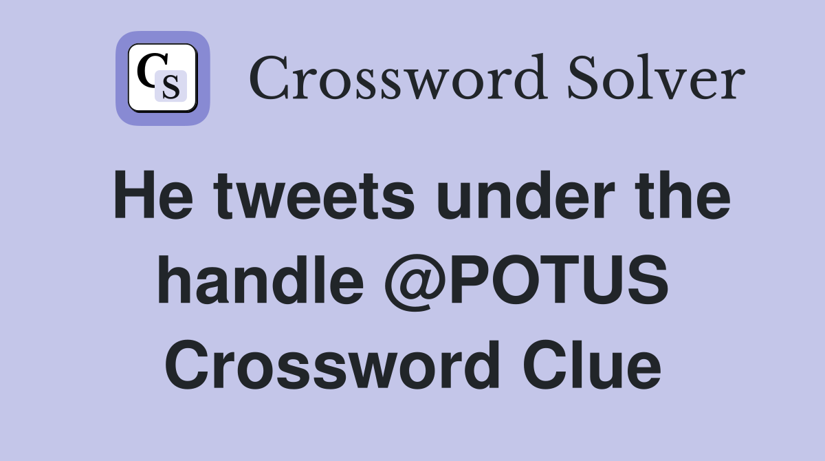 He tweets under the handle @POTUS Crossword Clue
