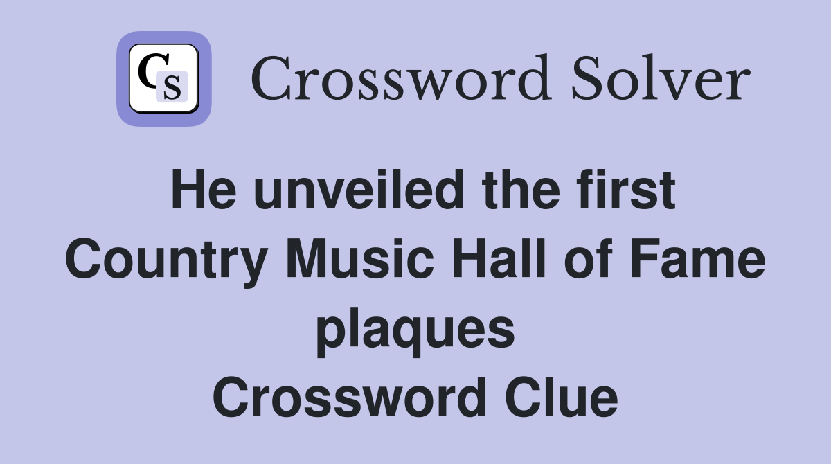 He unveiled the first Country Music Hall of Fame plaques Crossword Clue