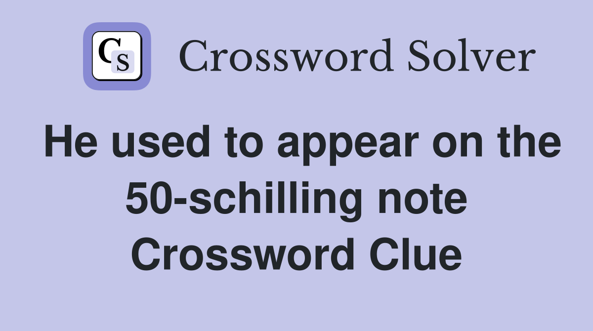 He used to appear on the 50-schilling note Crossword Clue