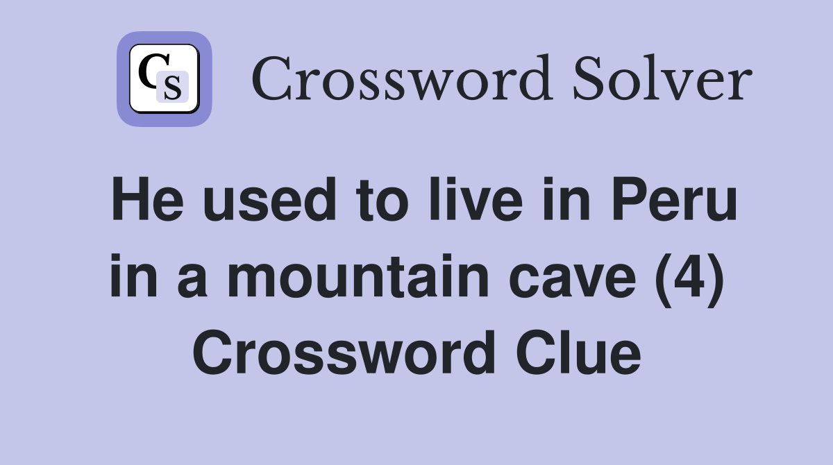 He used to live in Peru in a mountain cave (4) Crossword Clue