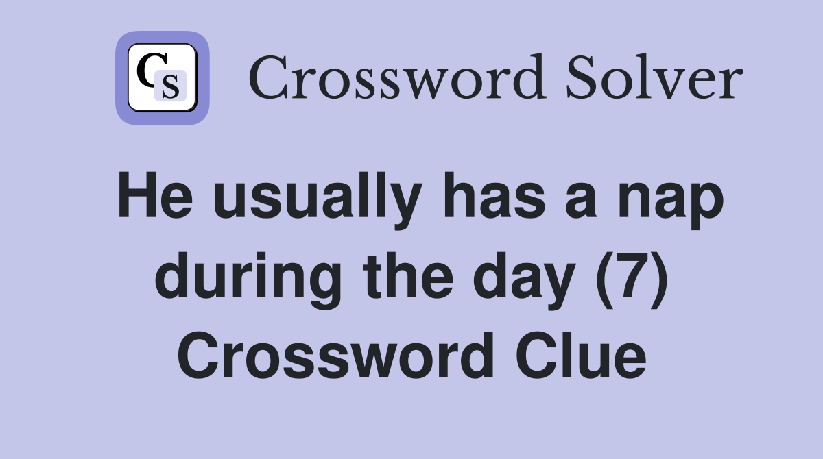 He usually has a nap during the day (7) Crossword Clue
