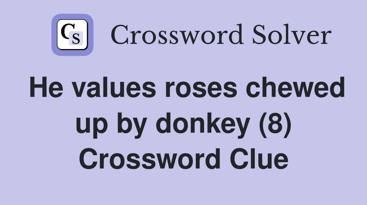 He values roses chewed up by donkey (8) Crossword Clue