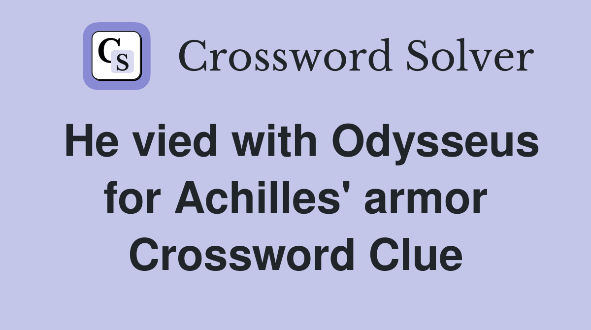 He vied with Odysseus for Achilles' armor Crossword Clue
