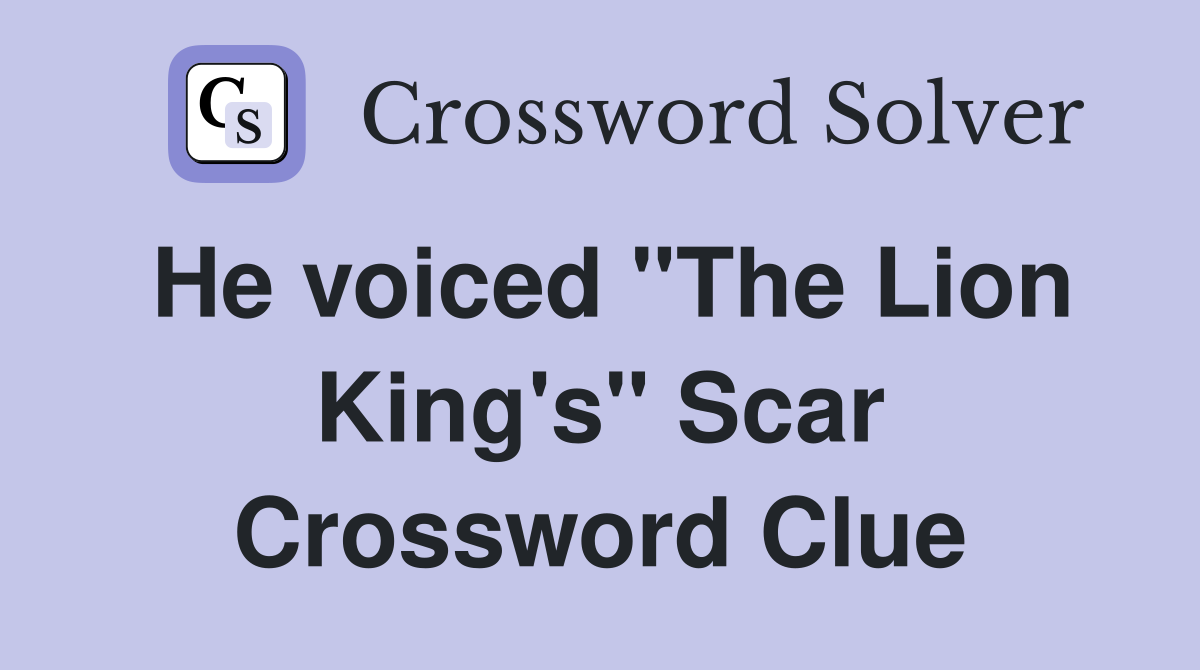 He voiced "The Lion King's" Scar Crossword Clue