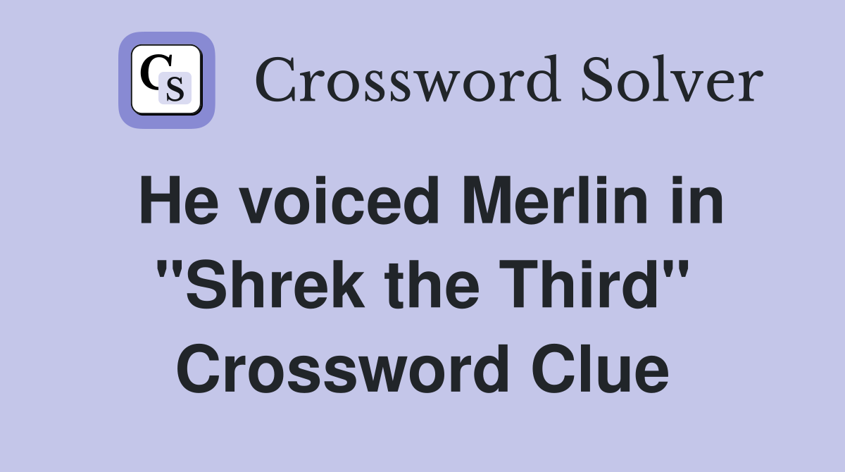 He voiced Merlin in "Shrek the Third" Crossword Clue