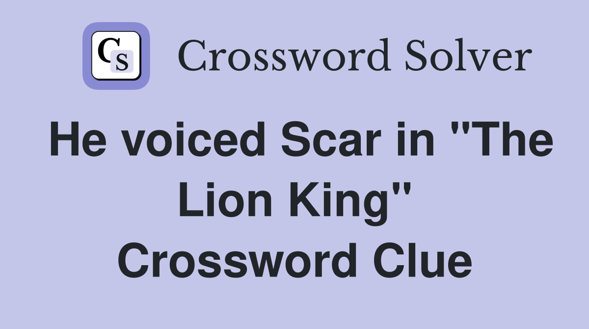 He voiced Scar in "The Lion King" Crossword Clue