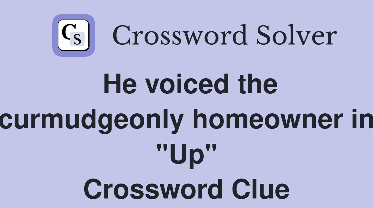 He voiced the curmudgeonly homeowner in "Up" Crossword Clue