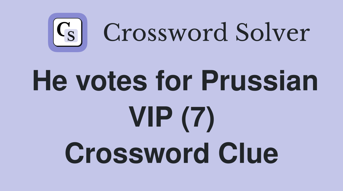 He votes for Prussian VIP (7) Crossword Clue