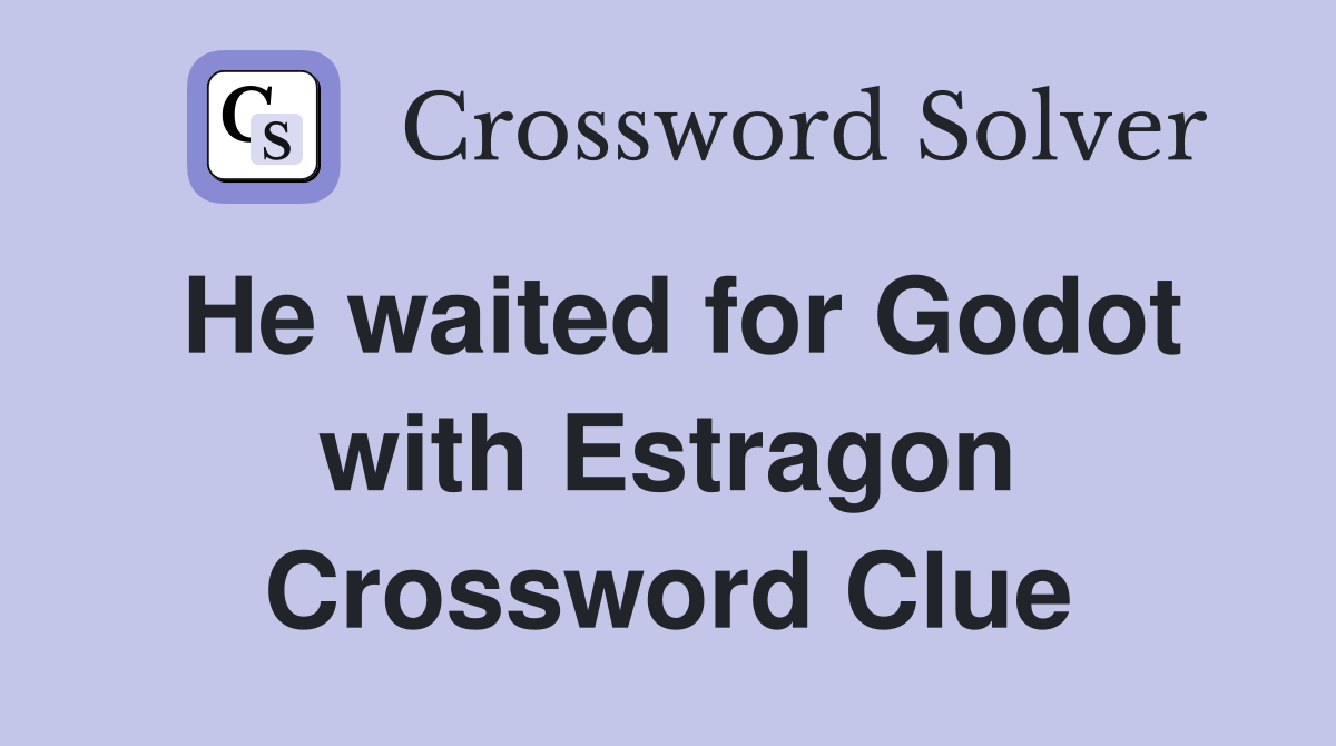 He waited for Godot with Estragon Crossword Clue