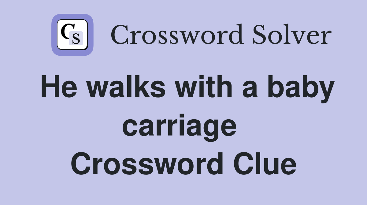 He walks with a baby carriage  Crossword Clue