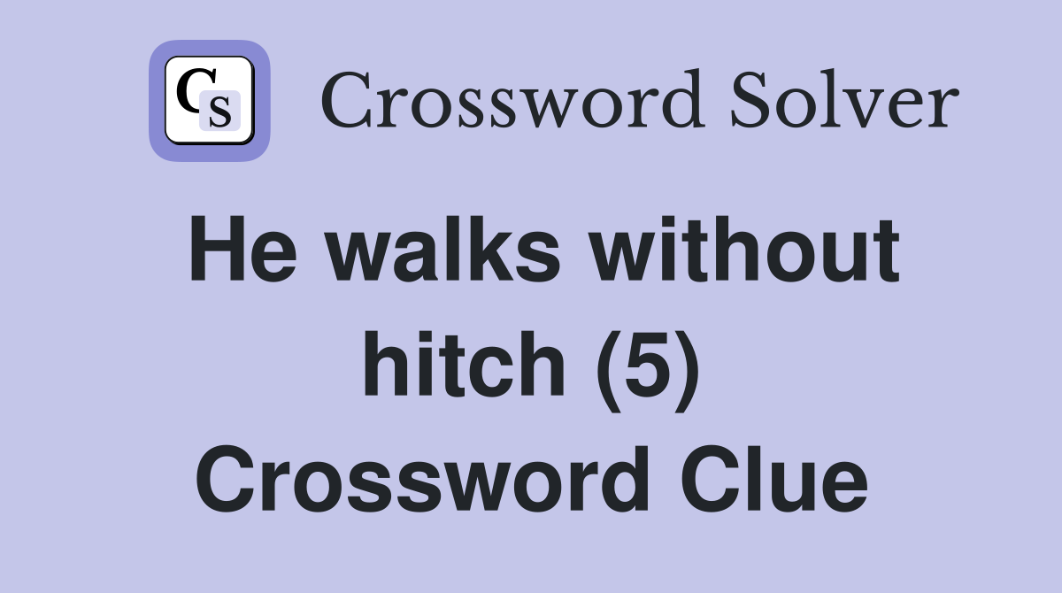 He walks without hitch (5) Crossword Clue