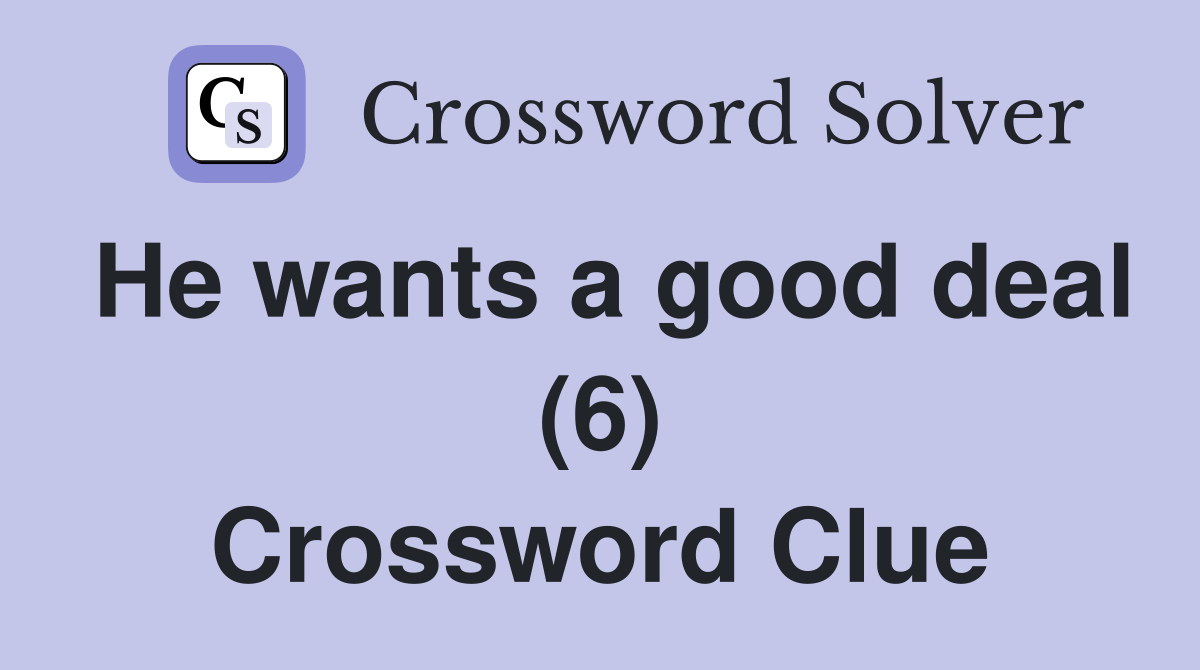 He wants a good deal (6) Crossword Clue