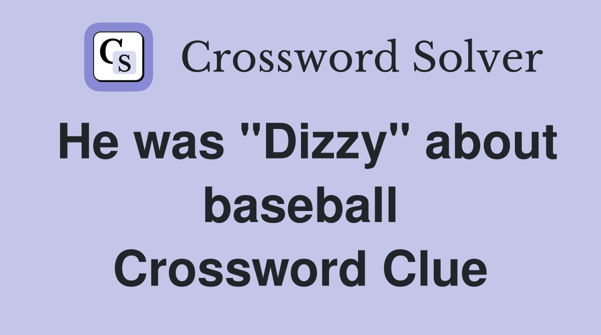 He was "Dizzy" about baseball Crossword Clue