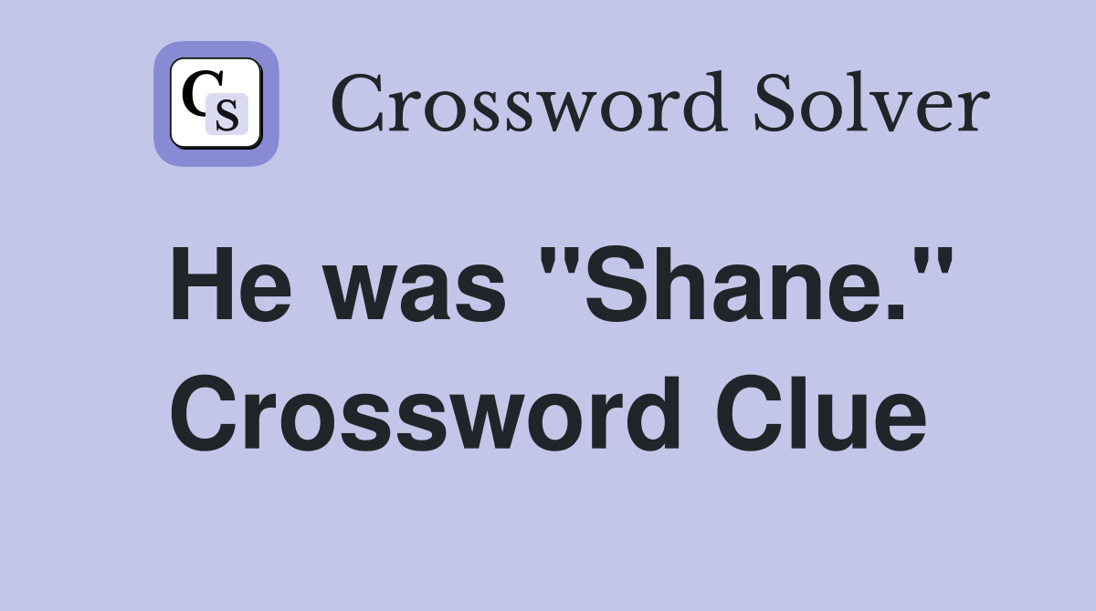 He was "Shane." Crossword Clue