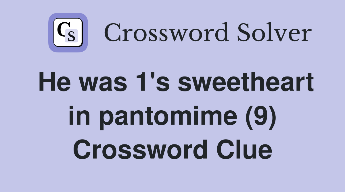 He was 1's sweetheart in pantomime (9) Crossword Clue
