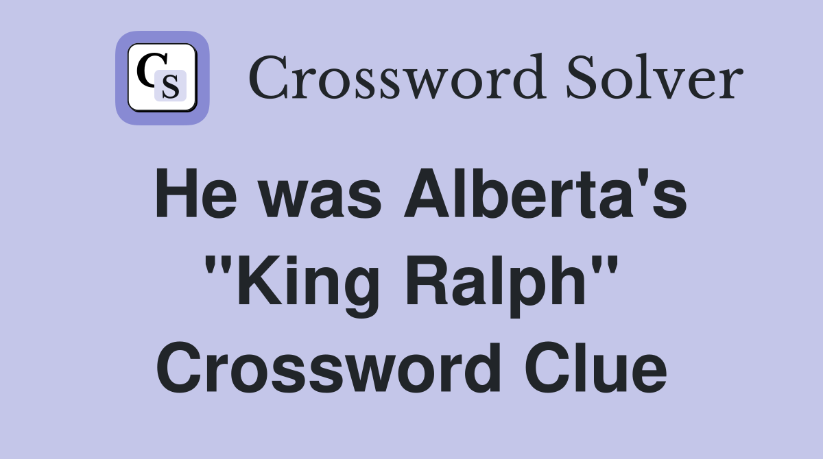 He was Alberta's "King Ralph" Crossword Clue