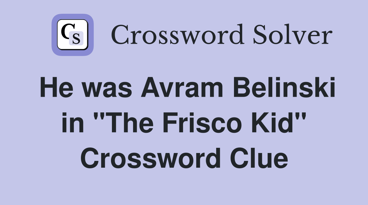He was Avram Belinski in "The Frisco Kid" Crossword Clue