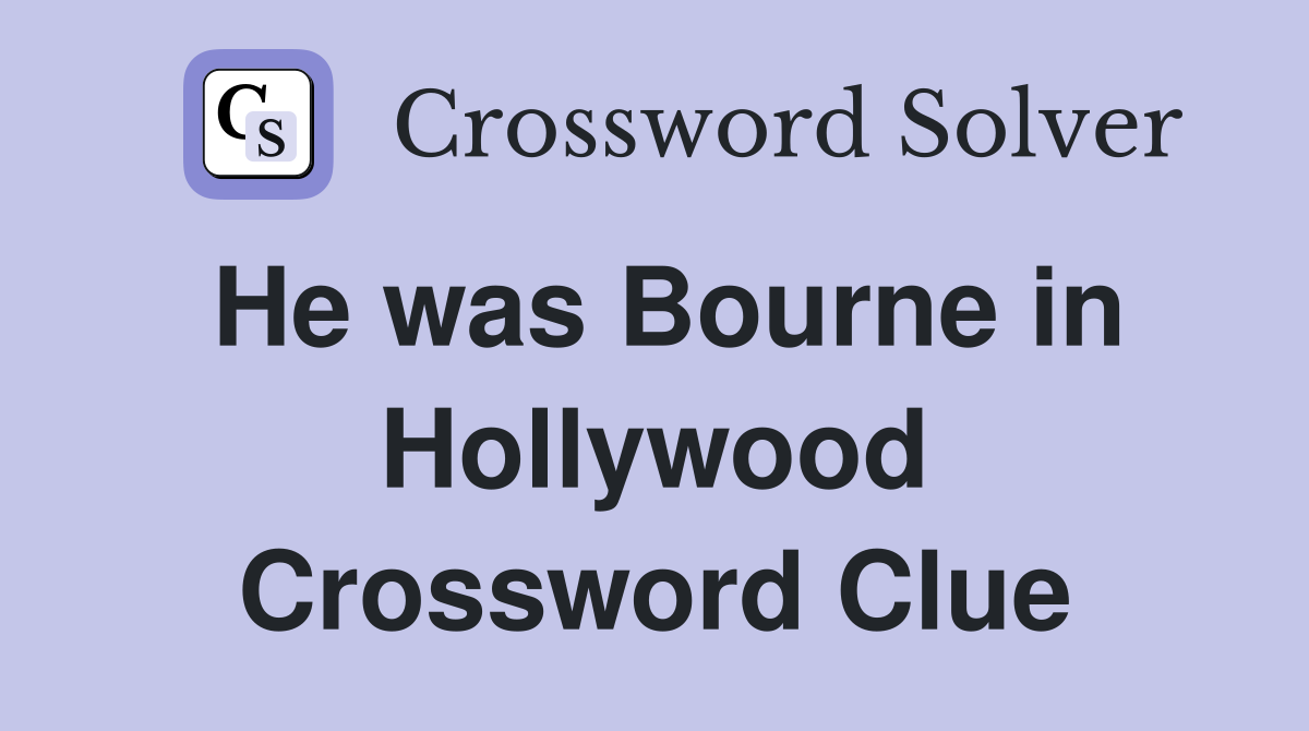 He was Bourne in Hollywood Crossword Clue