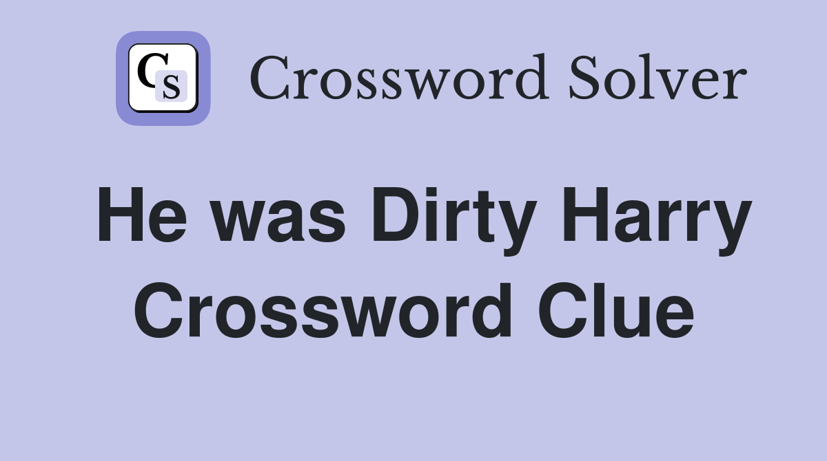 He was Dirty Harry Crossword Clue