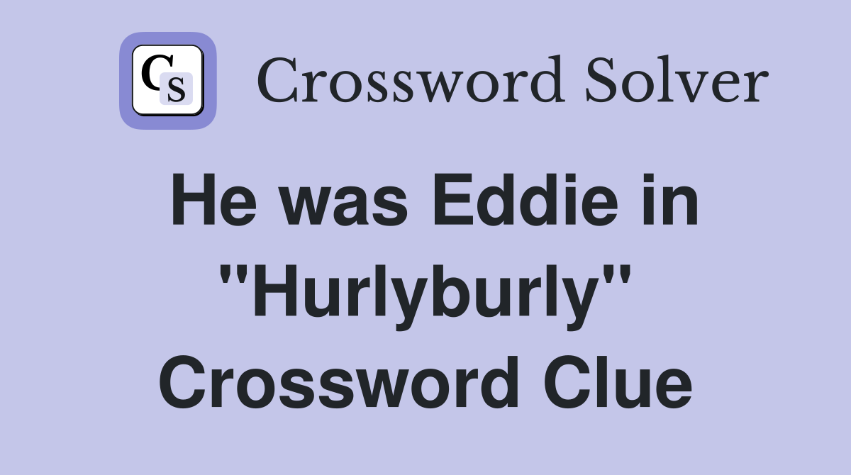 He was Eddie in "Hurlyburly" Crossword Clue