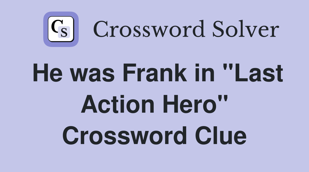 He was Frank in "Last Action Hero" Crossword Clue