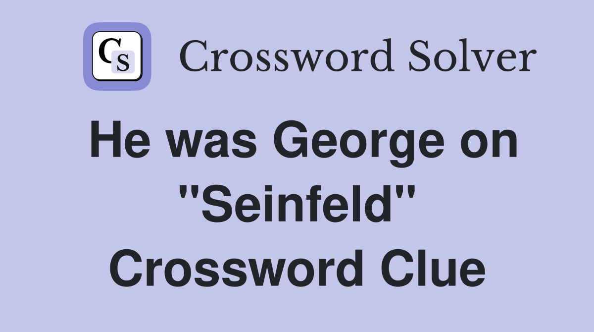 He was George on "Seinfeld" Crossword Clue