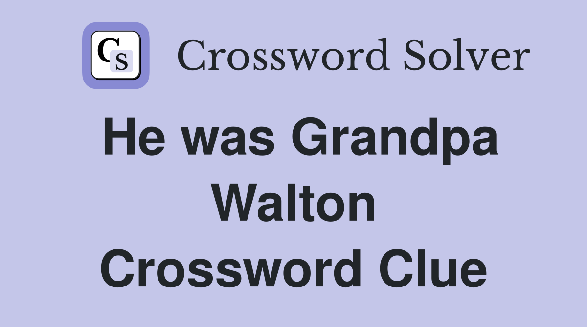 He was Grandpa Walton Crossword Clue