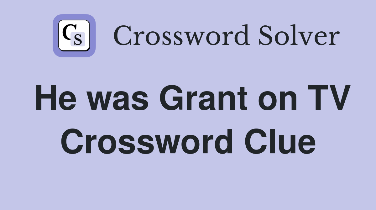 He was Grant on TV Crossword Clue