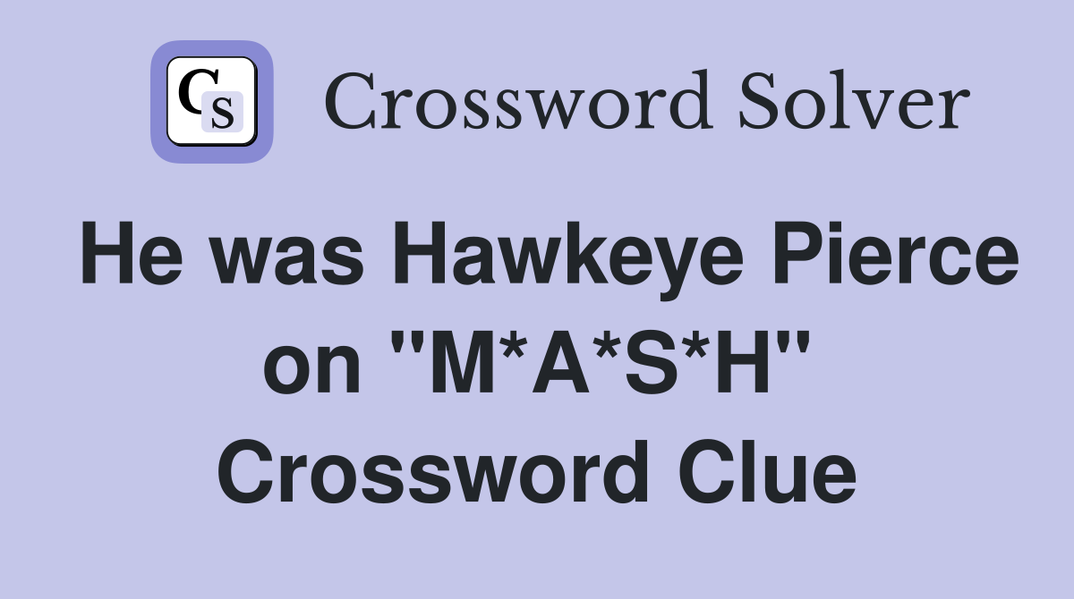 He was Hawkeye Pierce on "M*A*S*H" Crossword Clue