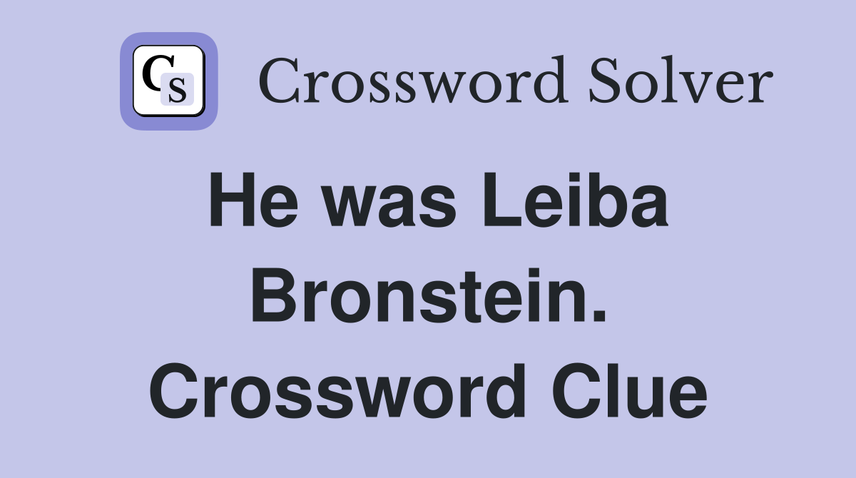 He was Leiba Bronstein. Crossword Clue