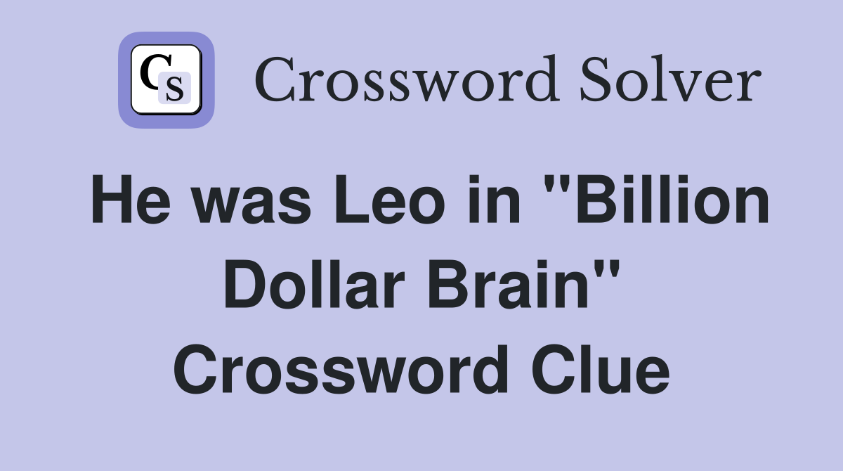 He was Leo in "Billion Dollar Brain" Crossword Clue