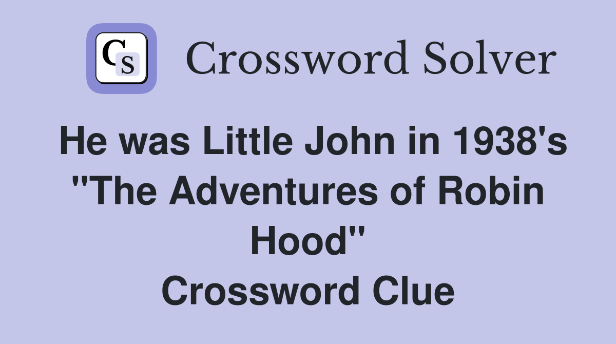 He was Little John in 1938's "The Adventures of Robin Hood" Crossword Clue