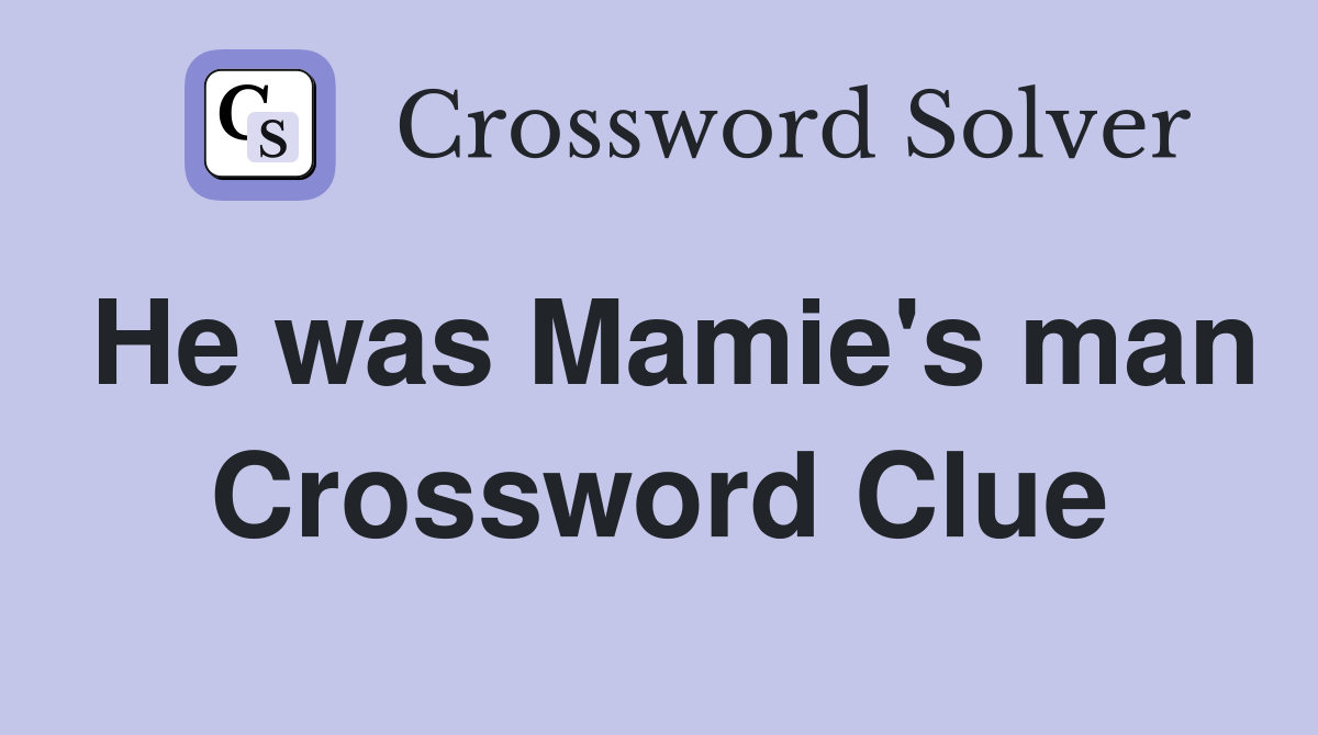 He was Mamie's man Crossword Clue