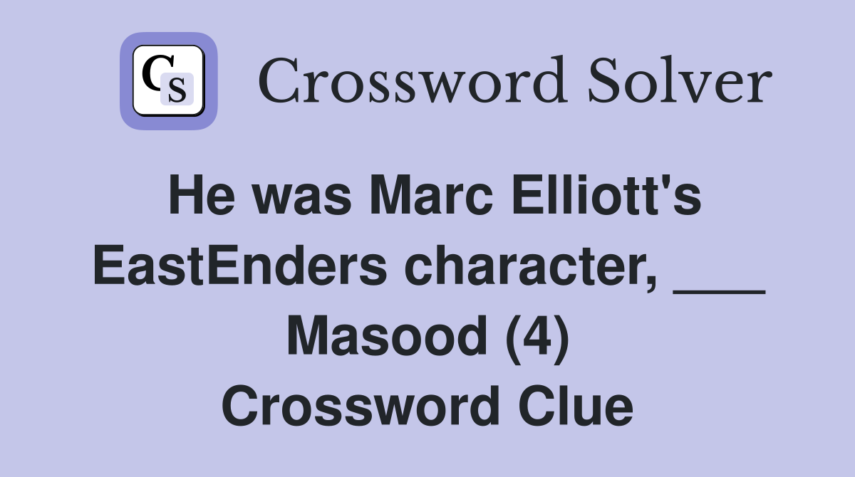 He was Marc Elliott's EastEnders character, ___ Masood (4) Crossword Clue
