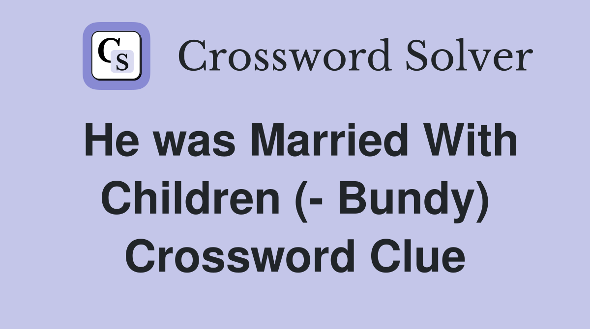 He was Married With Children (- Bundy) Crossword Clue