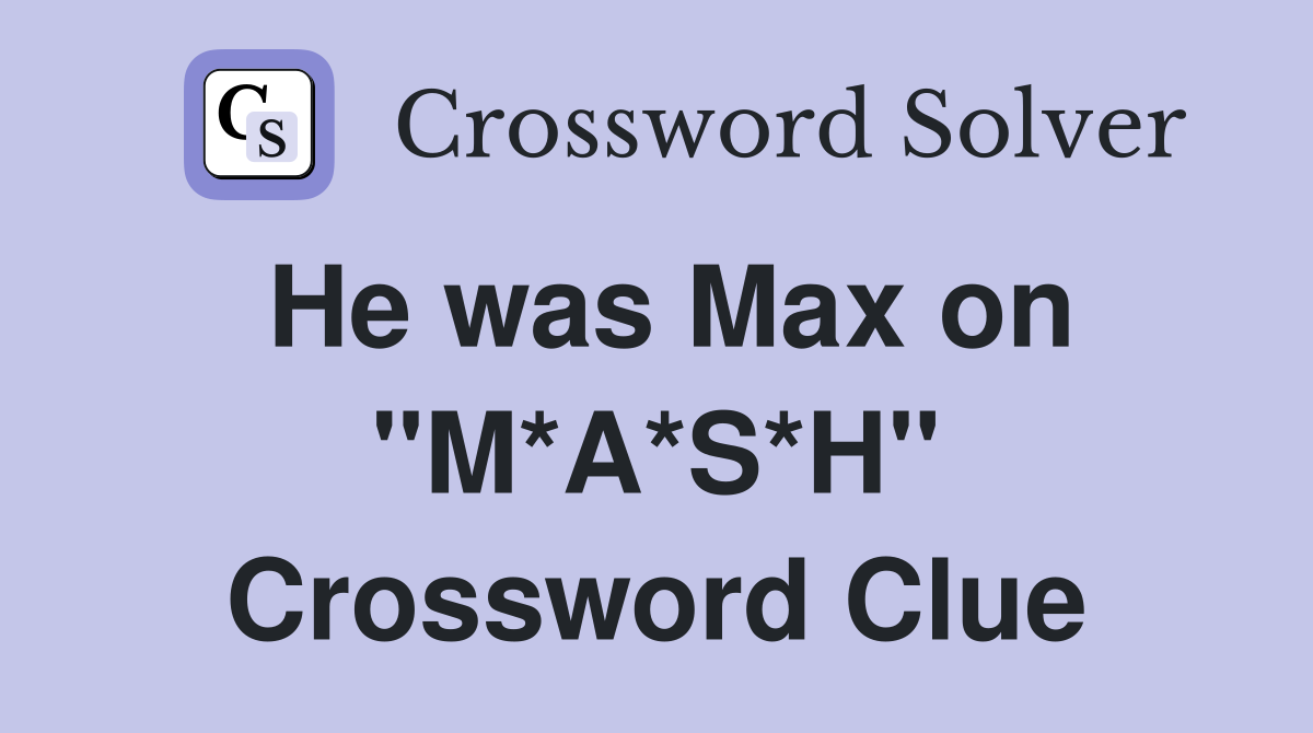 He was Max on "M*A*S*H" Crossword Clue