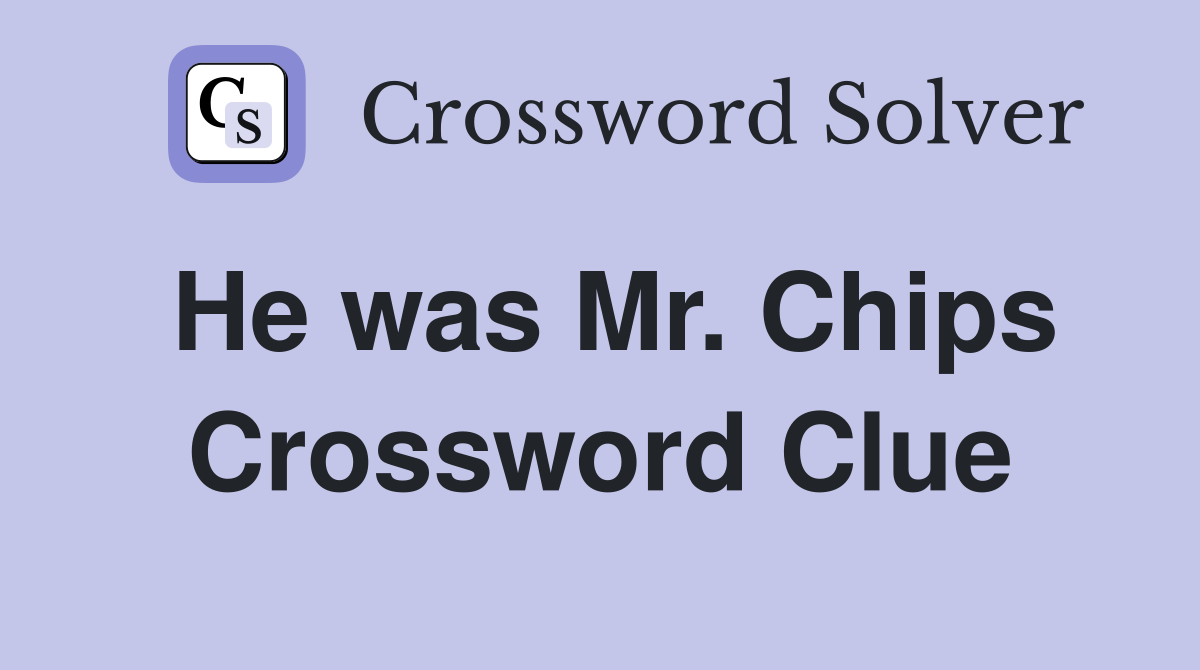 He was Mr. Chips Crossword Clue