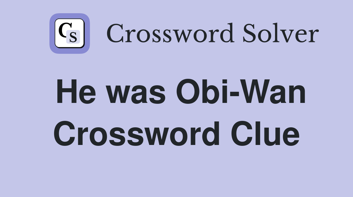He was Obi-Wan Crossword Clue