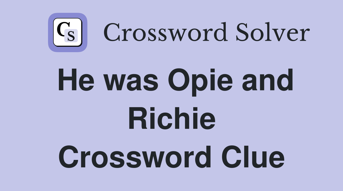 He was Opie and Richie Crossword Clue
