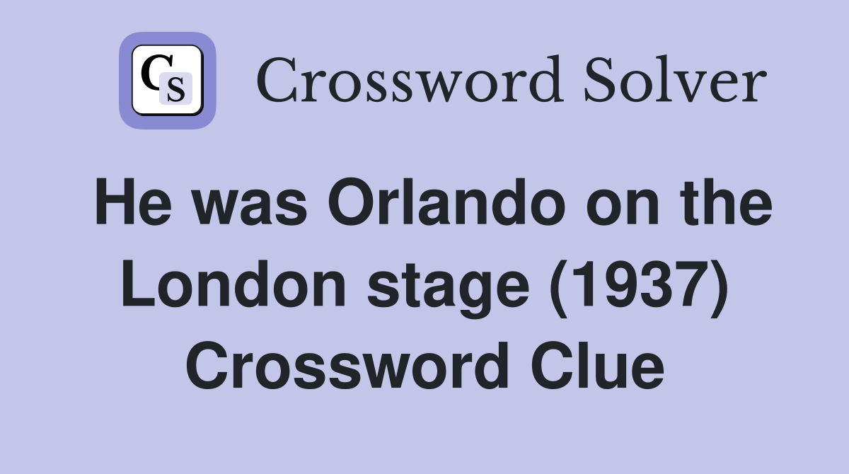 He was Orlando on the London stage (1937) Crossword Clue
