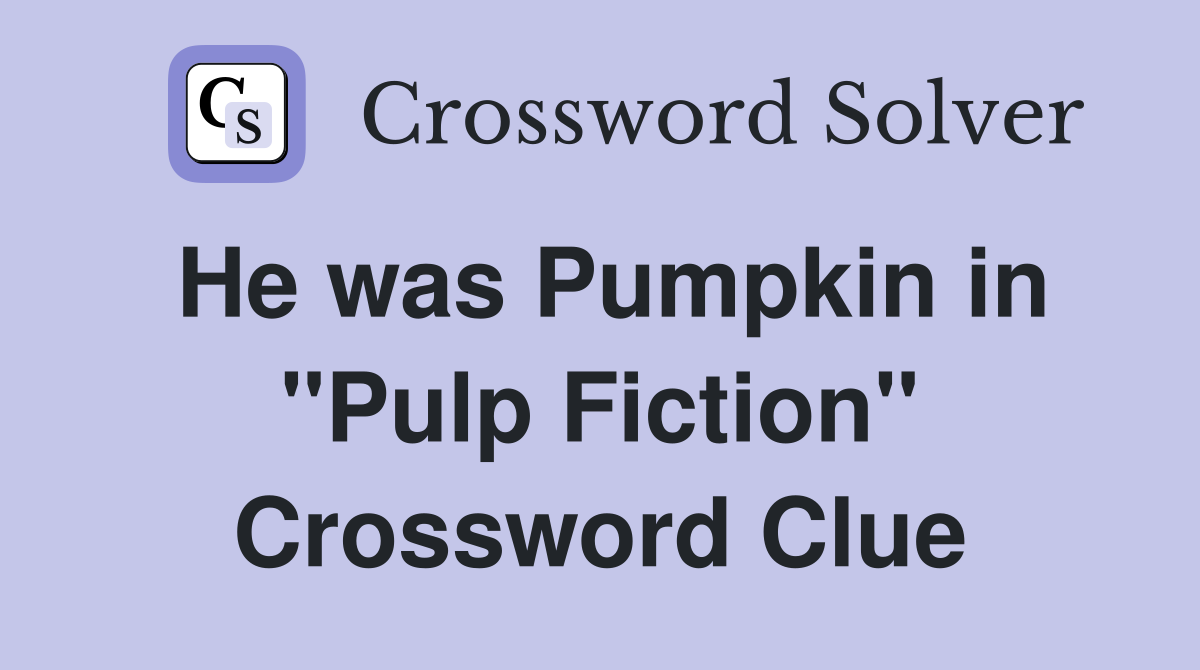 He was Pumpkin in "Pulp Fiction" Crossword Clue