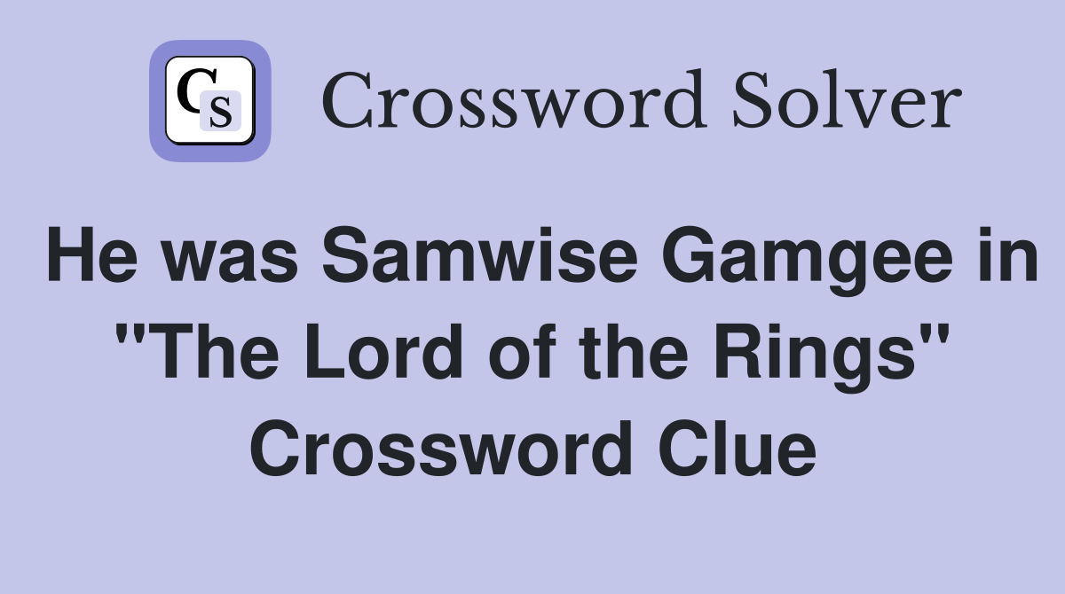 He was Samwise Gamgee in "The Lord of the Rings" Crossword Clue