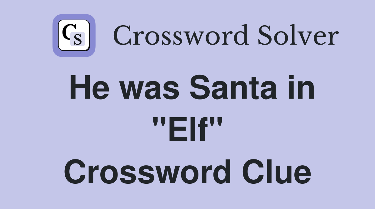 He was Santa in "Elf" Crossword Clue