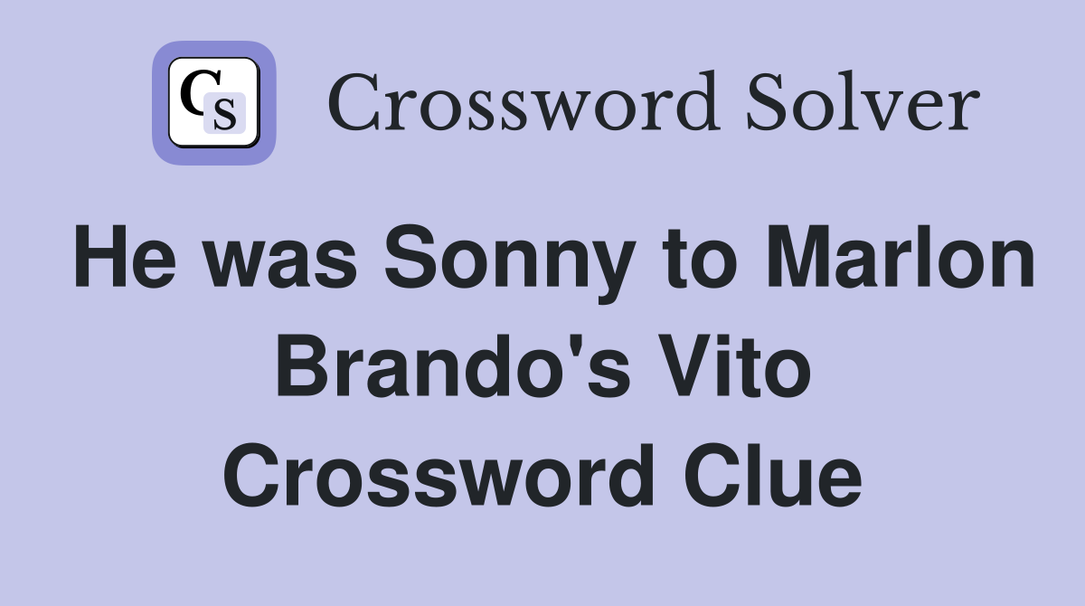 He was Sonny to Marlon Brando's Vito Crossword Clue