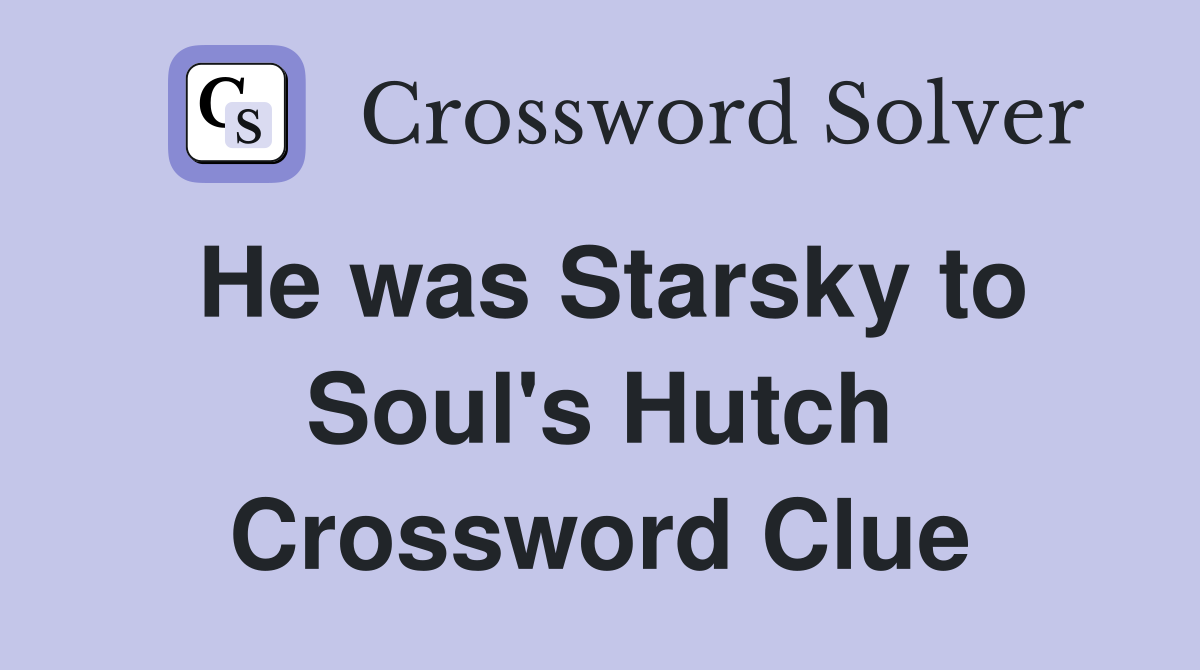 He was Starsky to Soul's Hutch Crossword Clue