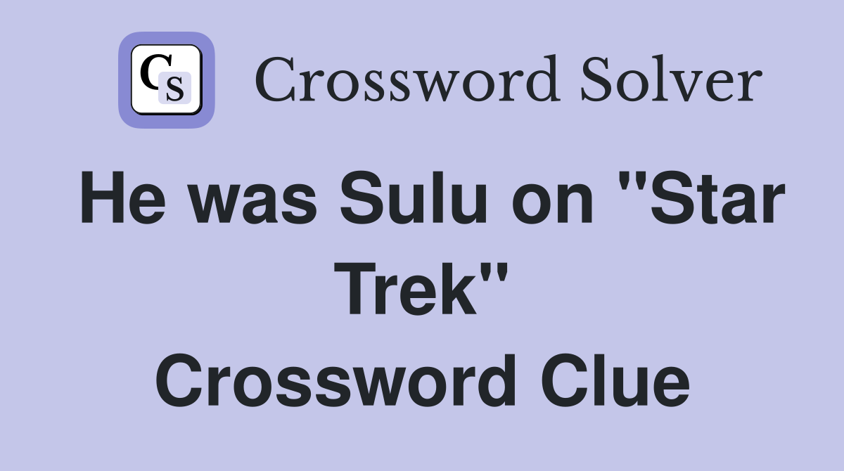 He was Sulu on "Star Trek" Crossword Clue