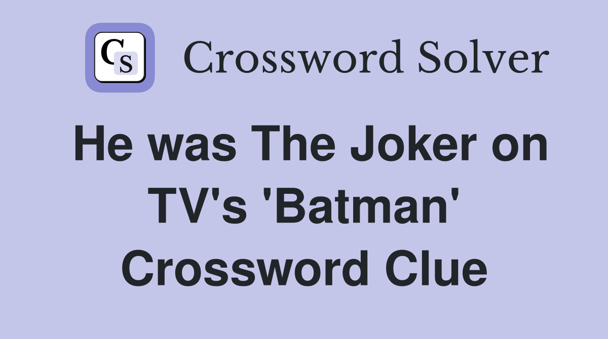 He was The Joker on TV's 'Batman' Crossword Clue