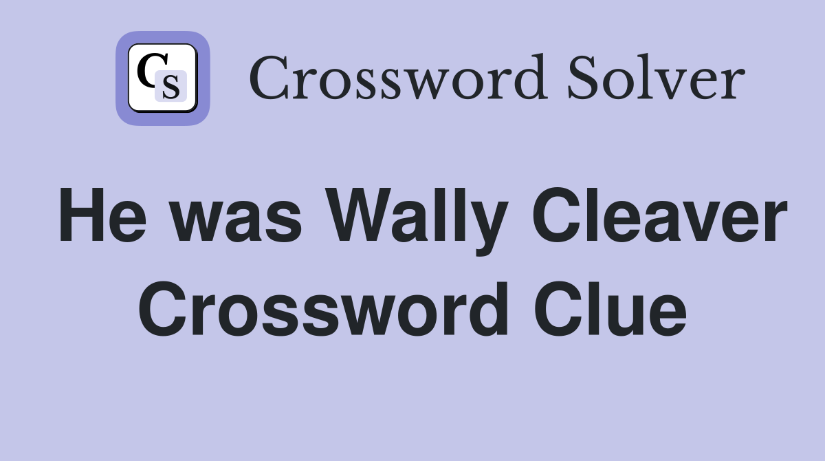 He was Wally Cleaver Crossword Clue